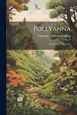 Pollyanna: A Comedy in Four Acts 