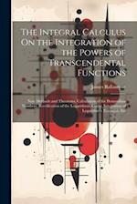 The Integral Calculus On the Integration of the Powers of Transcendental Functions: New Methods and Theorems, Calculation of the Bernoullian Numbers, 
