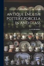 ANTIQUE ENGLISH POTTERY,PORCELAIN AND GLASS 