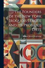 ... The Founders of the New York Iroquois League and its Probable Date 