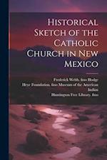 Historical Sketch of the Catholic Church in New Mexico 
