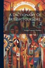 A Dictionary Of British Folklore, 2 