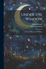 Under the Window; Pictvres & Rhymes for Children 