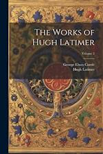 The Works of Hugh Latimer; Volume 2 
