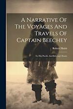 A Narrative Of The Voyages And Travels Of Captain Beechey: To The Pacific And Behring's Straits 