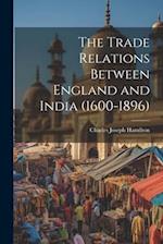 The Trade Relations Between England and India (1600-1896) 