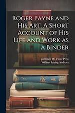 Roger Payne and his art. A Short Account of his Life and Work as a Binder 
