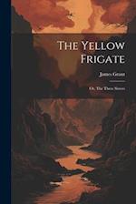 The Yellow Frigate: Or, The Three Sisters 