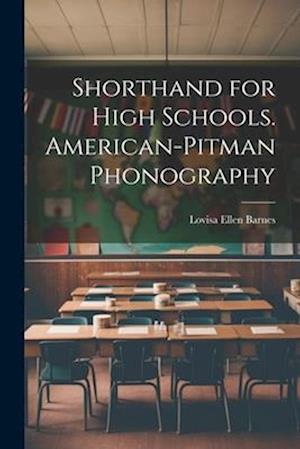 Shorthand for High Schools. American-Pitman Phonography