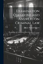 Examination Questions and Answers on Criminal Law: The Answers are Taken From Harris' Principles of Criminal Law, Fourth Edition 