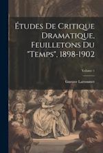 Études de critique dramatique, feuilletons du "Temps", 1898-1902; Volume 1