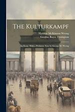 The Kulturkampf; an Essay. With a Prefatory Note by George M. Wrong 