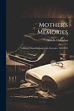 Mother's Memories; a History From Girlhood to the Seventies, 1858-1914 