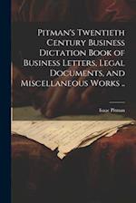 Pitman's Twentieth Century Business Dictation Book of Business Letters, Legal Documents, and Miscellaneous Works .. 