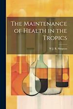 The Maintenance of Health in the Tropics 