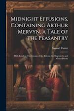Midnight Effusions, Containing Arthur Mervyn, a Tale of the Peasantry; With London; The Groans of the Britons; the Shipwreck; and Other Poems 