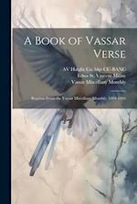 A Book of Vassar Verse; Reprints From the Vassar Miscellany Monthly, 1894-1916 