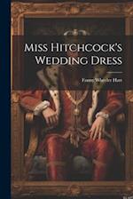 Miss Hitchcock's Wedding Dress 