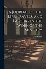 A Journal of the Life, Travels, and Labours in the Work of the Ministry 