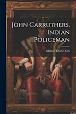 John Carruthers, Indian Policeman 