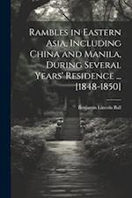 Rambles in Eastern Asia, Including China and Manila, During Several Years' Residence ... [1848-1850] 