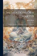 Meditations of a Martyr: Being the Soliloquies or Documents of Christian Perfection 
