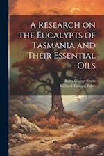 A Research on the Eucalypts of Tasmania and Their Essential Oils 