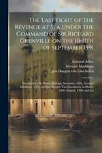 The Last Fight of the Revenge at sea Under the Command of Sir Richard Grenville on the 10-11th of September 1591: Described by Sir Walter Raleigh, Nov