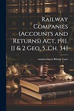 Railway Companies (Accounts and Returns) act, 1911. [1 & 2 Geo. 5. ch. 34] 