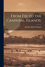 From Fiji to the Cannibal Islands; 