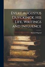Evert Augustus Duyckinck, his Life, Writings and Influence 