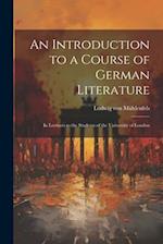 An Introduction to a Course of German Literature; in Lectures to the Students of the University of London 