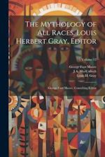 The Mythology of all Races. Louis Herbert Gray, Editor; George Foot Moore, Consulting Editor; Volume 12 