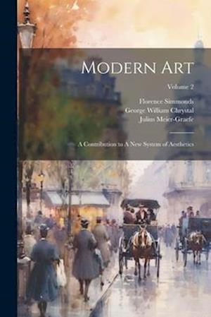 Modern Art: A Contribution to A new System of Aesthetics; Volume 2