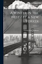 A Winter in the West / by a New Yorker; Volume 1 