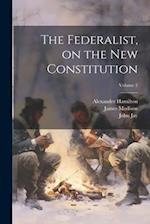 The Federalist, on the new Constitution; Volume 2 