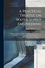 A Practical Treatise on Water-supply Engineering; Relating to the Hydrology, Hydrodynamics, and Practical Construction of Water-works, in North Americ