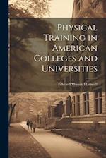 Physical Training in American Colleges and Universities 