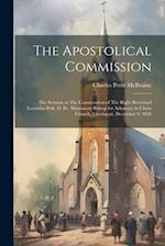 The Apostolical Commission: The Sermon at The Consecration of The Right Reverand Leonidas Polk, D. D., Missionary Bishop for Arkansas; in Christ Churc