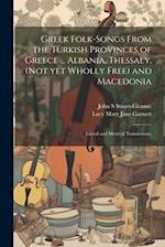 Greek Folk-songs From the Turkish Provinces of Greece ... Albania, Thessaly, (not yet Wholly Free) and Macedonia: Literal and Metrical Translations; 