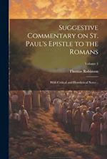 Suggestive Commentary on St. Paul's Epistle to the Romans: With Critical and Homiletical Notes ..; Volume 1 