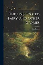 The One-footed Fairy, and Other Stories 