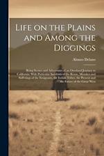 Life on the Plains and Among the Diggings: Being Scenes and Adventures of an Overland Journey to California: With Particular Incidents of the Route, M