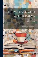 The Village; and Other Poems: Religious and Miscellaneous 