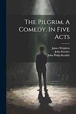 The Pilgrim. A Comedy. In Five Acts 
