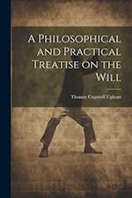 A Philosophical and Practical Treatise on the Will [microform] 