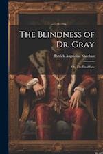 The Blindness of Dr. Gray; or, The Final Law 