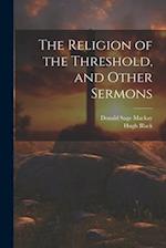 The Religion of the Threshold, and Other Sermons 