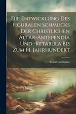 Die Entwicklung des figuralen Schmucks der christlichen Altar-Antependia und -Retabula bis zum 14. Jahrhundert