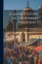 A Short History of the Bombay Presidency 